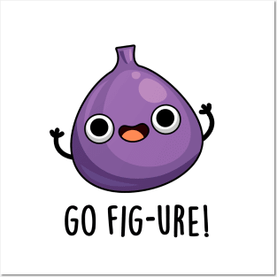 Go Fig-ure Cute Fig Fruit PUn Posters and Art